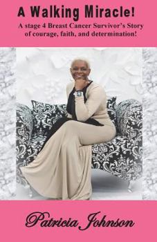 Paperback A Walking Miracle: A Story of Courage, Faith, and Determination from a Stage 4 Breast Cancer Survivor! Book
