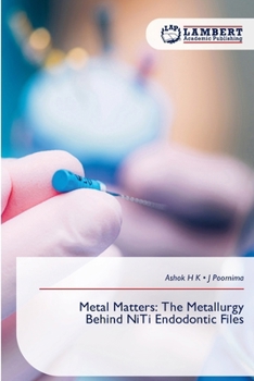 Metal Matters: The Metallurgy Behind NiTi Endodontic Files