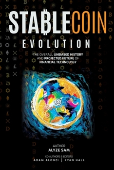 Paperback Stablecoin Evolution: The Overall Unbiased History and Projected Future of Financial Technology Book