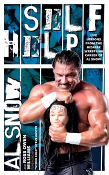 Paperback Self Help: Life Lessons from the Bizarre Wrestling Career of Al Snow Book