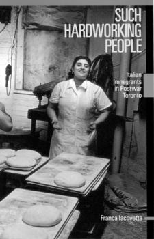 Hardcover Such Hardworking People: Italian Immigrants in Postwar Toronto Volume 12 Book