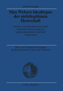 Paperback Max Webers Idealtypus Der Nichtlegitimen Herrschaft: Von Der Revolutionär-Autonomen Mittelalterlichen Stadt Zur Undemokratischen Stadt Der Gegenwart [German] Book