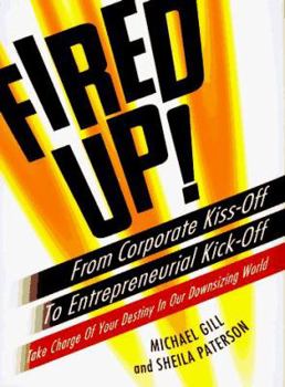 Hardcover Fired Up!: From Corporate Kiss Off Entrepreneurial Kick Off Take Charge Your Destiny Our Do Book