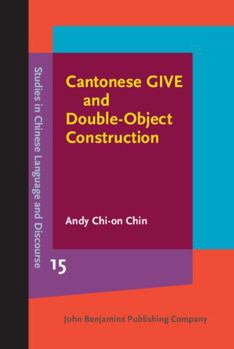Hardcover Cantonese GIVE and Double-Object Construction (Studies in Chinese Language and Discourse) Book