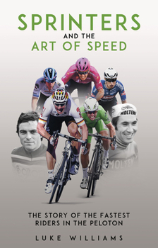 Paperback Sprinters and the Art of Speed: The Story of the Fastest Riders in the Peloton Book