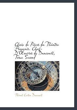 Paperback Choix de Pi Ces Du Th Atre Fran Ais. Chef-D' Uvres de Dancourt, Tome Second [Large Print] Book