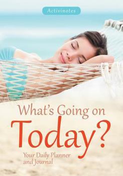 Paperback What's Going on Today? Your Daily Planner and Journal Book