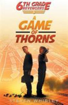 A Game of Thorns - Book #3 of the 6th Grade Revengers