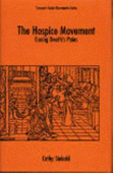 Hardcover The Hospice Movement: Easing Death's Pains (SOCIAL MOVEMENTS PAST AND PRESENT) Book