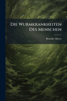 Paperback Die Wurmkrankheiten Des Menschen: Mit Versuchen an Lebenden Thieren, Zweite Auflage [German] Book