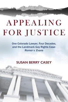 Paperback Appealing For Justice: One Lawyer, Four Decades and the Landmark Gay Rights Case: Romer v. Evans Book