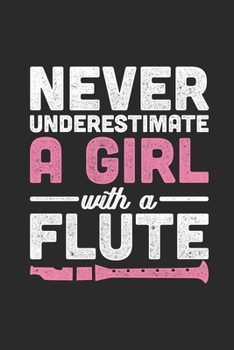 Paperback Never Underestimate A Girl With A Flute: Flutes Notebook, Dotted Bullet (6" x 9" - 120 pages) Musical Instruments Themed Notebook for Daily Journal, D Book
