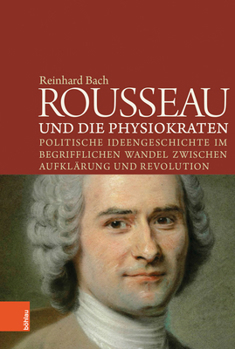 Hardcover Rousseau Und Die Physiokraten: Politische Ideengeschichte Im Begrifflichen Wandel Zwischen Aufklarung Und Revolution [German] Book