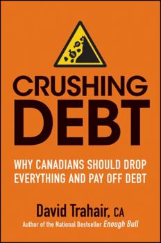 Paperback Crushing Debt: Why Canadians Should Drop Everything and Pay Off Debt Book