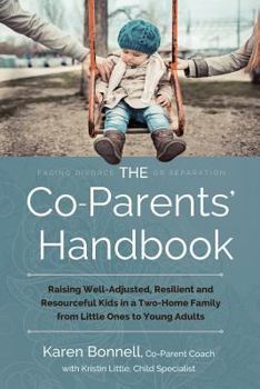 Paperback The Co-Parents' Handbook: Raising Well-Adjusted, Resilient, and Resourceful Kids in a Two-Home Family from Little Ones to Young Adults Book