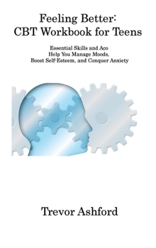 Hardcover Feeling Better: Essential Skills and Aco Help You Manage Moods, Boost Self-Esteem, and Conquer Anxiety Book