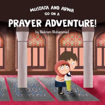 Paperback Mustafa and Arwa go on a Prayer Adventure! Book