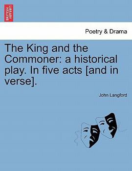 Paperback The King and the Commoner: A Historical Play. in Five Acts [And in Verse]. Book