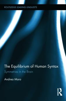 The Equilibrium of Human Syntax. Symmetries in the Brain - Book  of the Routledge Leading Linguists