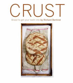 Hardcover Crust: Bread to Get Your Teeth Into. by Richard Bertinet Book