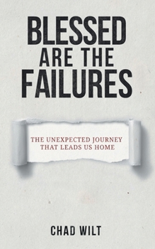 Paperback Blessed Are the Failures: The Unexpected Journey That Brings Us Home Book
