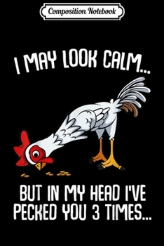Composition Notebook: I May Look Calm Funny Chicken Humor Sarcastic  Journal/Notebook Blank Lined Ruled 6x9 100 Pages