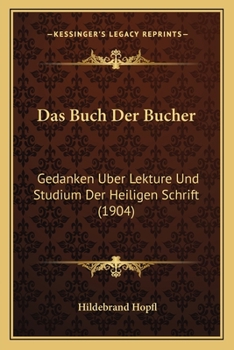 Paperback Das Buch Der Bucher: Gedanken Uber Lekture Und Studium Der Heiligen Schrift (1904) [German] Book