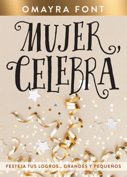 Paperback Mujer, Celebra: Festeja Tus Logros...Grandes Y Pequeños [Spanish] Book