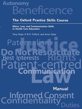 Paperback The Oxford Practice Skills Course: Ethics, Law, and Communication Skills in Health Care Education Book