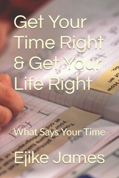 Paperback Get Your Time Right & Get Your Life Right: What Says Your Time Book