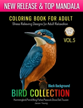 Coloing Book For Adult Bird Collections Vol.5 Black Background Hummingbird,Parrot,King Fisher,Peacock,Dove,Owl,Toucan: Mandala Coloring Book - Stress ... and Patterns Coloring Books for Adults)