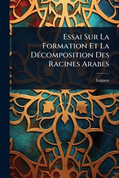 Paperback Essai Sur La Formation Et La DÃ(c)composition Des Racines Arabes [French] Book
