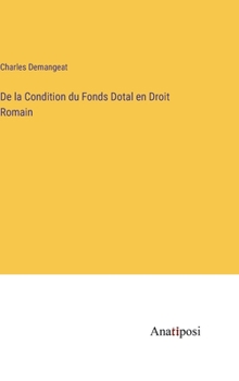 Hardcover De la Condition du Fonds Dotal en Droit Romain [French] Book