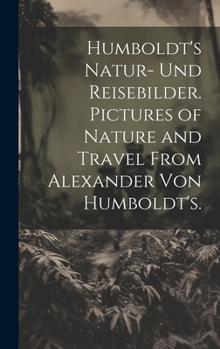 Hardcover Humboldt's Natur- und Reisebilder. Pictures of Nature and Travel from Alexander von Humboldt's. [German] Book