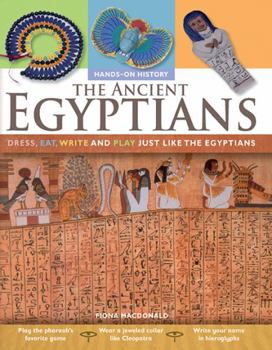 Paperback The Ancient Egyptians: Dress, Eat, Write and Play Just Like the Egyptians Book