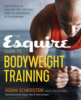 Paperback The Esquire Guide to Bodyweight Training: Calisthenics to Look and Feel Your Best from the Boardroom to the Bedroom Book