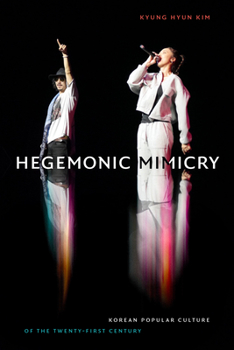 Paperback Hegemonic Mimicry: Korean Popular Culture of the Twenty-First Century Book