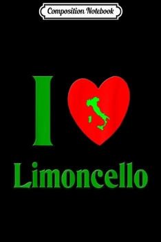 Paperback Composition Notebook: I Love Limoncello (Italian Liquor) Journal/Notebook Blank Lined Ruled 6x9 100 Pages Book