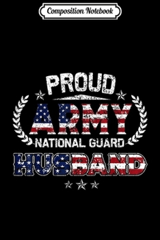 Composition Notebook: Proud Army National Guard Husband Gift  Journal/Notebook Blank Lined Ruled 6x9 100 Pages