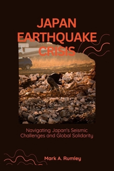 Paperback Japan Earthquake Crisis: Navigating Japan's Seismic Challenges and Global Solidarity Book