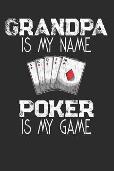 Grandpa Is My Name Poker Is My Game: Playing Cards Notebook