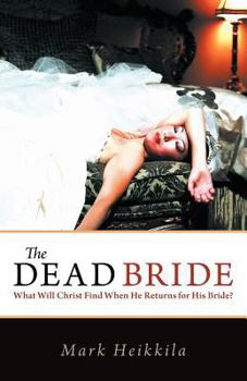 Paperback The Dead Bride: What Will Christ Find When He Returns for His Bride? Book