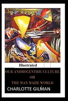 Paperback Our Androcentric Culture Or The Man-Made World Illustrated Book