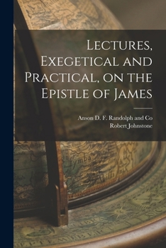 Paperback Lectures, Exegetical and Practical, on the Epistle of James Book