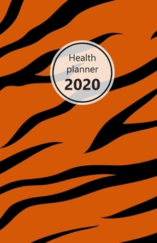 Health Planner 2020: Meal and Exercise trackers, Step counter, Calorie counter. For Losing weight, Getting fit and Living healthy. 8.5 x 5.5 (Half letter). Portable. (Animal skin print, tiger. Soft ma