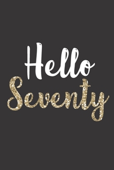 Hello Seventy: Birthday Journal - makes a great addition to other 70th Birthday gifts!