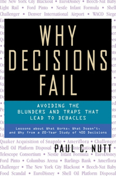 Paperback Why Decisions Fail: Avoiding the Blunders and Traps That Lead to Debacles Book