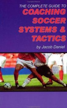 Paperback The Complete Guide to Coaching Soccer Systems and Tactics Book