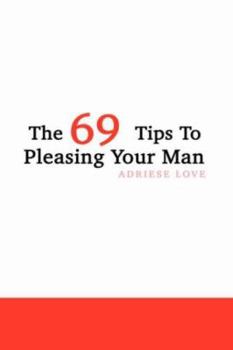Paperback The 69 Tips To Pleasing Your Man Book