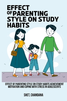 Paperback Effect of parenting style on study habits, achievement motivation and coping with stress in adolescents Book